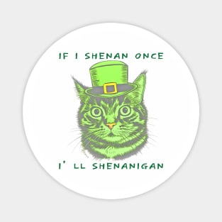 If I Shenan Once I’ll Shenanigan St Patricks Day Funny Cat Magnet